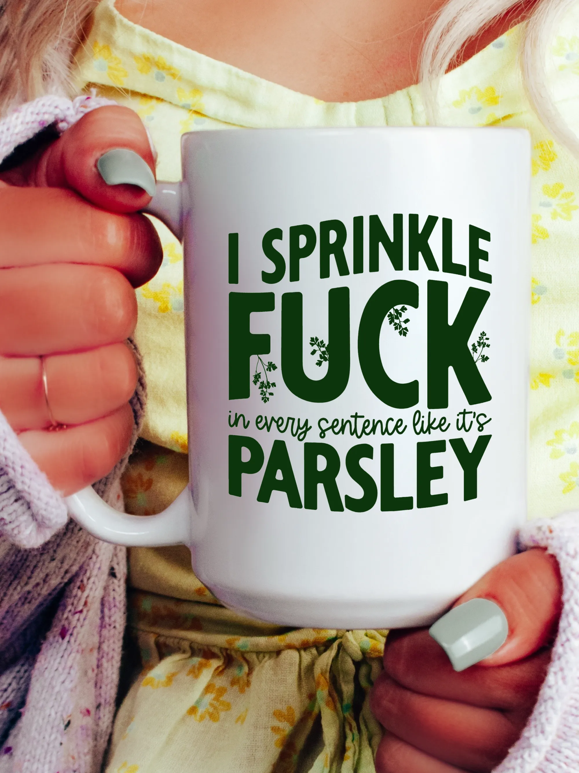 I Sprinkle F--k In Every Sentence Like It's Parsley Mug